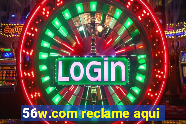 56w.com reclame aqui